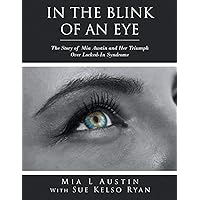 In the Blink of an Eye: The Story of Mia Austin and Her Triumph Over Locked-In Syndrome In the Blink of an Eye: The Story of Mia Austin and Her Triumph Over Locked-In Syndrome Paperback Kindle