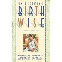 On Becoming Birthwise: Understanding Birth by Design On Becoming Birthwise: Understanding Birth by Design Paperback Mass Market Paperback