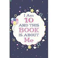 I am 10 Years Old and This Book is About Me: Journal And Sketchbook Gift For 10 Year Old Girls an boys, Birthday Books for Girls and boys, Cute 10th Birthday Gift Idea