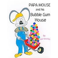 Papa Mouse and his Bubble Gum House (Papa Mouse House) Papa Mouse and his Bubble Gum House (Papa Mouse House) Paperback