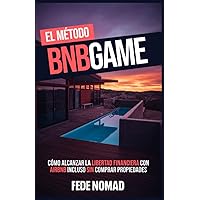 El Método BnbGame: Cómo alcanzar la libertad financiera con AirBnb incluso sin tener propiedades (Spanish Edition) El Método BnbGame: Cómo alcanzar la libertad financiera con AirBnb incluso sin tener propiedades (Spanish Edition) Paperback Kindle