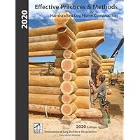 Effective Practices & Methods: For Handcrafted Log Home Construction (2020) Effective Practices & Methods: For Handcrafted Log Home Construction (2020) Paperback