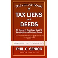 Your Great Book Of Tax Liens And Deeds Investing: The Beginner's Real Estate Guide To Earning Sustainable Passive Income