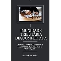 IMUNIDADE TRIBUTÁRIA DESCOMPLICADA: Guia Prático para Entender seus Direitos, Garantias e Obrigações (Portuguese Edition) IMUNIDADE TRIBUTÁRIA DESCOMPLICADA: Guia Prático para Entender seus Direitos, Garantias e Obrigações (Portuguese Edition) Kindle Paperback