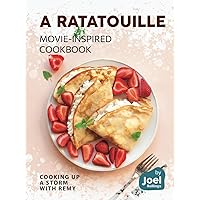 A Ratatouille Movie-Inspired Cookbook: Cooking Up a Storm with Remy A Ratatouille Movie-Inspired Cookbook: Cooking Up a Storm with Remy Hardcover Kindle Paperback