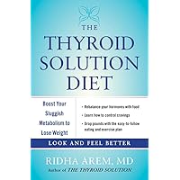The Thyroid Solution Diet: Boost Your Sluggish Metabolism to Lose Weight The Thyroid Solution Diet: Boost Your Sluggish Metabolism to Lose Weight Hardcover Kindle Paperback