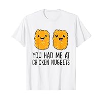 Chicken Nuggets Fast Food You Had Me At Chicken Nuggets T-Shirt