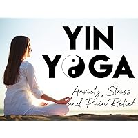 Yin Yoga for Anxiety, Stress, and Pain Relief