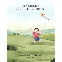 My Child's Speech Journal: Keeping track of your child's speech skills at home with simple strategies for ages 0-5 years old.