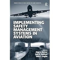 Implementing Safety Management Systems in Aviation (Ashgate Studies in Human Factors for Flight Operations) Implementing Safety Management Systems in Aviation (Ashgate Studies in Human Factors for Flight Operations) Paperback Kindle Hardcover
