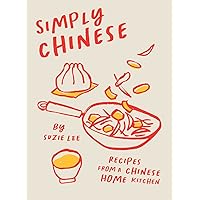 Simply Chinese: Recipes from a Chinese Home Kitchen Simply Chinese: Recipes from a Chinese Home Kitchen Hardcover Kindle