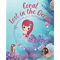 Coral - Lost in the Ocean: A Mermaid Story About Friendship and Teamwork