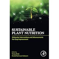 Sustainable Plant Nutrition: Molecular Interventions and Advancements for Crop Improvement Sustainable Plant Nutrition: Molecular Interventions and Advancements for Crop Improvement Paperback Kindle