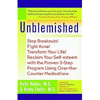 Unblemished: Stop Breakouts! Fight Acne! Transform Your Life! Reclaim Your Self-Esteem with the Proven 3-Step Program Using Over-the-Counter Medications Unblemished: Stop Breakouts! Fight Acne! Transform Your Life! Reclaim Your Self-Esteem with the Proven 3-Step Program Using Over-the-Counter Medications Kindle Hardcover Paperback