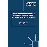 Financial Econometrics Modeling: Market Microstructure, Factor Models and Financial Risk Measures Financial Econometrics Modeling: Market Microstructure, Factor Models and Financial Risk Measures Kindle Hardcover Paperback