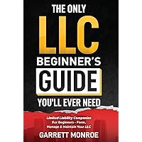 The Only LLC Beginners Guide You’ll Ever Need: Limited Liability Companies For Beginners - Form, Manage & Maintain Your LLC (Starting a Business Book) (How to Start a Business) The Only LLC Beginners Guide You’ll Ever Need: Limited Liability Companies For Beginners - Form, Manage & Maintain Your LLC (Starting a Business Book) (How to Start a Business) Paperback Audible Audiobook Kindle Hardcover