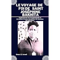 LE VOYAGE DE FOI DE SAINT JOSÉPHINE BAKHITA: Explorant De Vie exceptionnelle et Dévotion à travers les prières de neuvaine de neuf jours. (Heavenly encounters Catholic Novenas) (French Edition) LE VOYAGE DE FOI DE SAINT JOSÉPHINE BAKHITA: Explorant De Vie exceptionnelle et Dévotion à travers les prières de neuvaine de neuf jours. (Heavenly encounters Catholic Novenas) (French Edition) Kindle Paperback