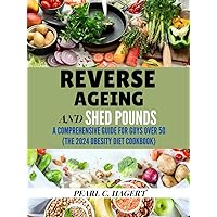 Reverse Aging and Shed Pounds: A Comprehensive Guide for Guys Over 50 (The 2024 Obesity Diet Cookbook (Nourish & Trim: The Obesity Diet Cookbook Series) Reverse Aging and Shed Pounds: A Comprehensive Guide for Guys Over 50 (The 2024 Obesity Diet Cookbook (Nourish & Trim: The Obesity Diet Cookbook Series) Kindle Hardcover Paperback