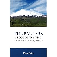 The Balkars of Southern Russia and Their Deportation (1944-57) The Balkars of Southern Russia and Their Deportation (1944-57) Kindle Paperback