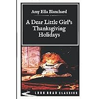 A Dear Little Girl's Thanksgiving Holidays: Long Road Classics Collection - Complete Text