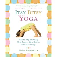 Itsy Bitsy Yoga: Poses to Help Your Baby Sleep Longer, Digest Better, and Grow Stronger Itsy Bitsy Yoga: Poses to Help Your Baby Sleep Longer, Digest Better, and Grow Stronger Paperback Kindle