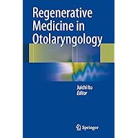 Regenerative Medicine in Otolaryngology Regenerative Medicine in Otolaryngology Kindle Hardcover Paperback