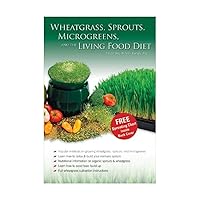 Wheatgrass, Sprouts, Microgreens & The Living Food Diet - Wheat Grass / Sprouting / Vegan Raw Food Dieting Book Wheatgrass, Sprouts, Microgreens & The Living Food Diet - Wheat Grass / Sprouting / Vegan Raw Food Dieting Book Paperback Kindle