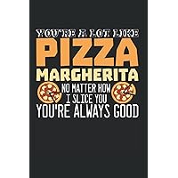 You're A Lot Like Pizza Margherita - No Matter How I Slice You, You're Always Good: Monthly Planner Calendar Diary Organizer, 6x9 inches, Margherita Pizza Joke Italian Food