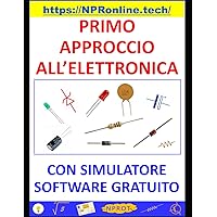 PRIMO APPROCCIO ALL’ELETTRONICA - CON SIMULATORE SOFTWARE GRATUITO (TECNOLOGIE PER PRINCIPIANTI) (Italian Edition) PRIMO APPROCCIO ALL’ELETTRONICA - CON SIMULATORE SOFTWARE GRATUITO (TECNOLOGIE PER PRINCIPIANTI) (Italian Edition) Paperback Kindle
