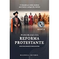 Panorama da Reforma Protestante: O chamado ao cristão moderno para honrar o sangue dos mártires (Portuguese Edition)