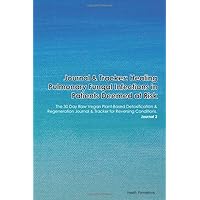 Journal & Tracker: Healing Pulmonary Fungal Infections in Patients Deemed at Risk: The 30 Day Raw Vegan Plant-Based Detoxification & Regeneration Journal & Tracker for Reversing Conditions. Journal 2