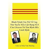 Hành Trình Của Tôi Về Ung Thư Tuyến Tiền Liệt Hạng Số 8 Của Gleason Từ Tìm Bệnh ... of Gleason Score 8) (Vietnamese Edition)
