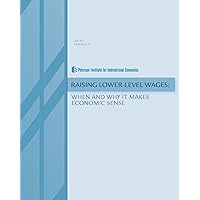 Raising Lower-Level Wages: When and Why It Makes Economic Sense Raising Lower-Level Wages: When and Why It Makes Economic Sense Kindle