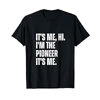 Fathers Day Funny Its Me Hi I'm The Pioneer Its Me T-Shirt