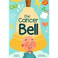 The Cancer Bell (Young Lionheart and a Field Guide to the Everything) The Cancer Bell (Young Lionheart and a Field Guide to the Everything) Paperback Kindle
