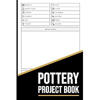 Pottery Project Book: Pottery Project Log Book for Beginners and Professionals | 118 Project Sheets to Record Your Ceramic Work | 120 Pages (6