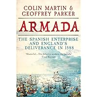 Armada: The Spanish Enterprise and England’s Deliverance in 1588 Armada: The Spanish Enterprise and England’s Deliverance in 1588 Hardcover Kindle
