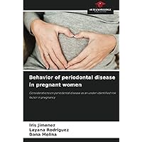 Behavior of periodontal disease in pregnant women: Considerations on periodontal disease as an under-identified risk factor in pregnancy