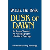 Dusk of Dawn!: An Essay Toward an Autobiography of Race Concept (Black Classics of Social Science) Dusk of Dawn!: An Essay Toward an Autobiography of Race Concept (Black Classics of Social Science) Paperback Kindle Hardcover Mass Market Paperback