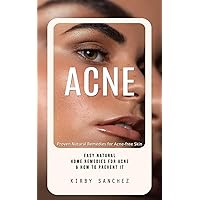 Acne: Proven Natural Remedies for Acne-free Skin (Easy Natural Home Remedies for Acne & How to Prevent It)