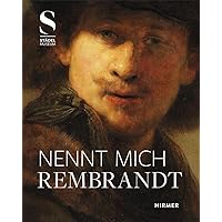 Nennt mich Rembrandt: Kreativität und Wettbewerb in Amsterdam 1630-55 (German Edition) Nennt mich Rembrandt: Kreativität und Wettbewerb in Amsterdam 1630-55 (German Edition) Hardcover