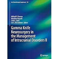 Gamma Knife Neurosurgery in the Management of Intracranial Disorders II (Acta Neurochirurgica Supplement Book 128) Gamma Knife Neurosurgery in the Management of Intracranial Disorders II (Acta Neurochirurgica Supplement Book 128) Kindle Hardcover Paperback