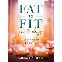 FAT TO FIT IN 90 DAYS: 13 EASY HABITS TO FOLLOW (HEALTH AND FITNESS) FAT TO FIT IN 90 DAYS: 13 EASY HABITS TO FOLLOW (HEALTH AND FITNESS) Kindle