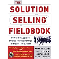 The Solution Selling Fieldbook: Practical Tools, Application Exercises, Templates and Scripts for Effective Sales Execution The Solution Selling Fieldbook: Practical Tools, Application Exercises, Templates and Scripts for Effective Sales Execution Paperback Kindle