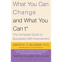 What You Can Change and What You Can't: The Complete Guide to Successful Self-Improvement What You Can Change and What You Can't: The Complete Guide to Successful Self-Improvement Paperback Kindle Hardcover