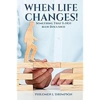 When Life Changes!: Something That Has Not been Discussed When Life Changes!: Something That Has Not been Discussed Hardcover Kindle Paperback