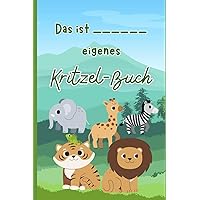 Das Kritzel-Kratzel Buch für jedes Kind - geeignet ab einem Jahr - viele verschiedene Tiere zum Ausmalen - mit Namensfeld: und großen Zeichnungen für viel Spaß beim Ausmalen (German Edition)