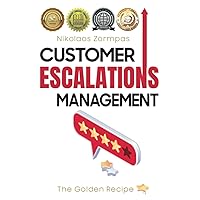 Customer Escalations Management: The Golden Recipe Customer Escalations Management: The Golden Recipe Paperback Kindle Hardcover