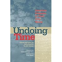 Undoing Time: American Prisoners in Their Own Words Undoing Time: American Prisoners in Their Own Words Paperback Kindle Hardcover