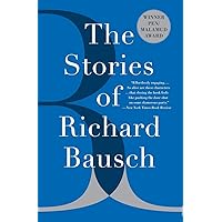 The Stories of Richard Bausch The Stories of Richard Bausch Paperback Kindle Hardcover